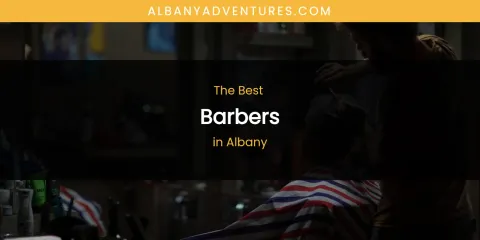 The Absolute Best Barbers in Albany