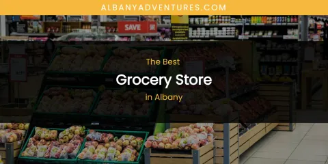 The Absolute Best Grocery Store in Albany