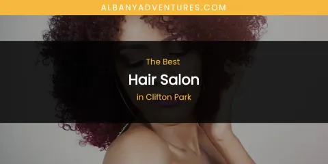 The Absolute Best Hair Salon in Clifton Park