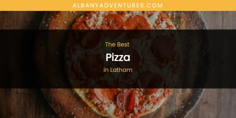 Latham's Best Pizza