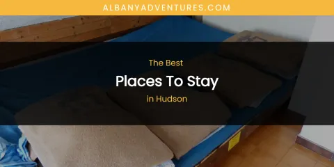Guide to Best Places to Stay in Hudson