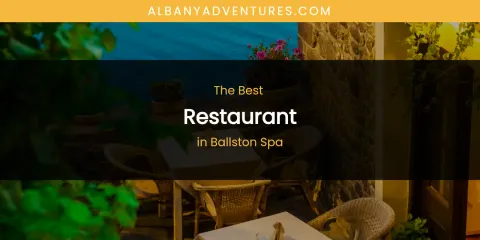 The Absolute Best Restaurant in Ballston Spa