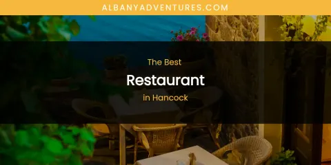 The Absolute Best Restaurant in Hancock