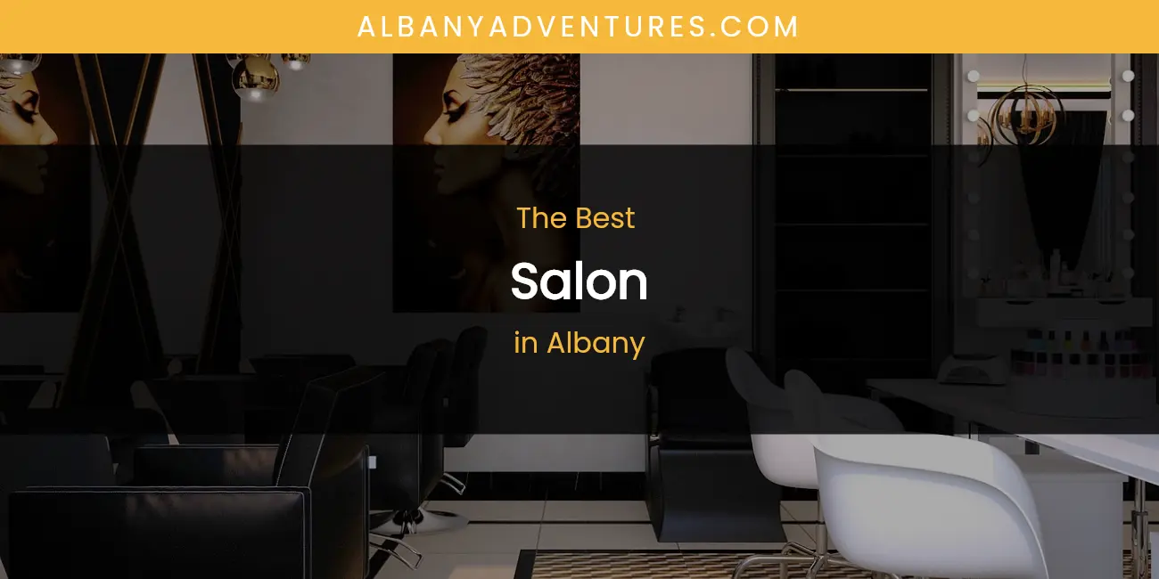 The Absolute Best Salon in Albany featured